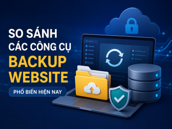 So sánh các công cụ backup dữ liệu website phổ biến hiện nay
