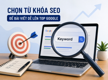 Cách chọn từ khóa SEO để bài viết dễ lên Top Google