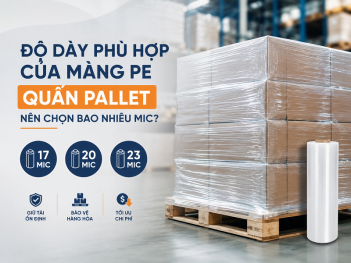 Màng PE quấn pallet nên chọn độ dày bao nhiêu mic