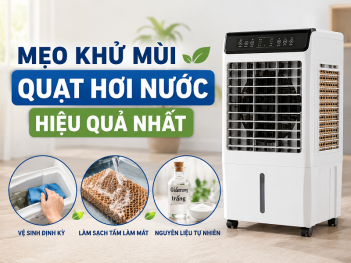 Mẹo khử mùi tanh hôi của quạt hơi nước hiệu quả