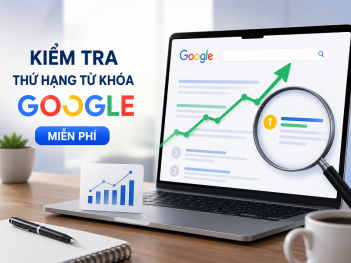 Các cách kiểm tra thứ hạng từ khóa Google miễn phí