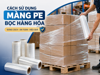 Cách sử dụng màng PE bọc hàng hóa đúng cách