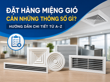 Thông số miệng gió khi đặt hàng: kích thước, lưu lượng, vật liệu