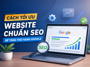 Cách tối ưu website chuẩn SEO để tăng thứ hạng Google