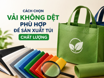 Cách chọn vải không dệt phù hợp để sản xuất túi chất lượng