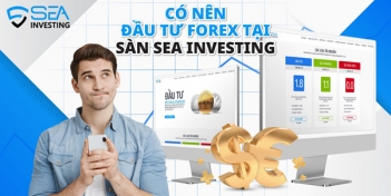 Đầu tư forex tại Sea Investing - Tại sao nên bắt đầu ngay?
