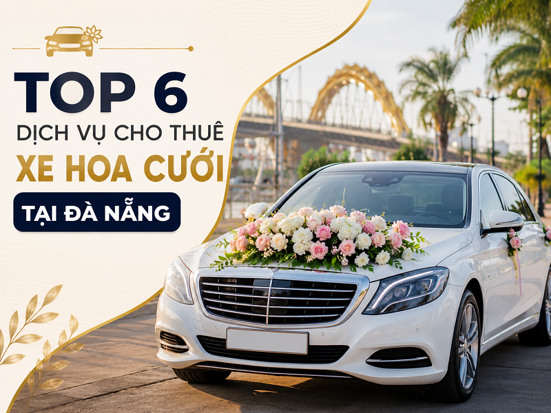Top 6 dịch vụ cho thuê xe hoa cưới tại Đà Nẵng