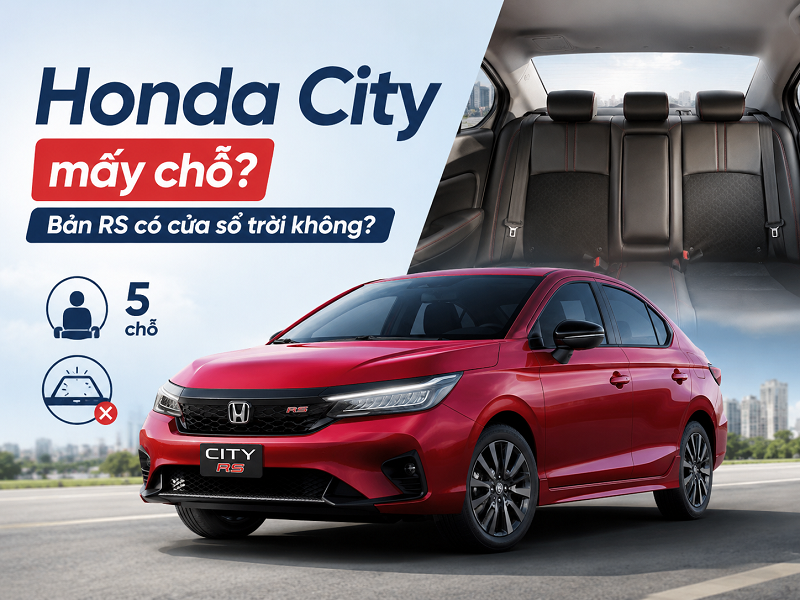 Honda City mấy chỗ? Bản Honda City RS có cửa sổ trời không